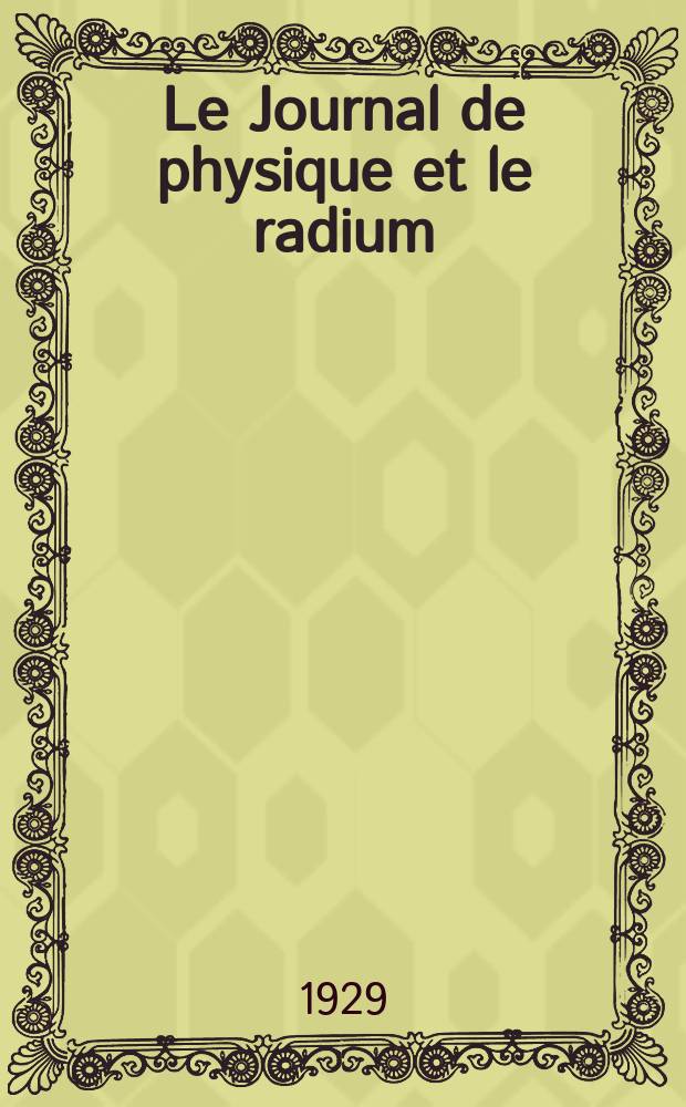 Le Journal de physique et le radium : publication de la Société française de physique. Sér. 6, t. 10, указ.