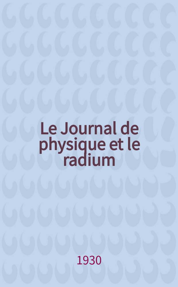 Le Journal de physique et le radium : publication de la Société française de physique. Sér. 7, t. 1, № 1