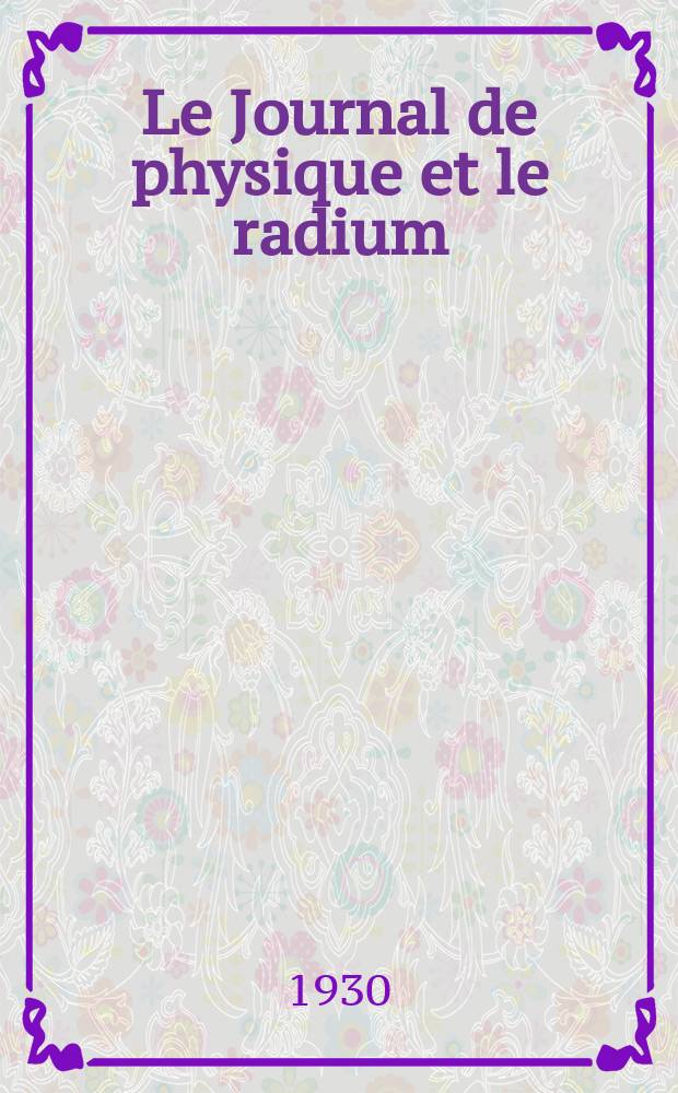 Le Journal de physique et le radium : publication de la Société française de physique. Sér. 7, t. 1, № 6