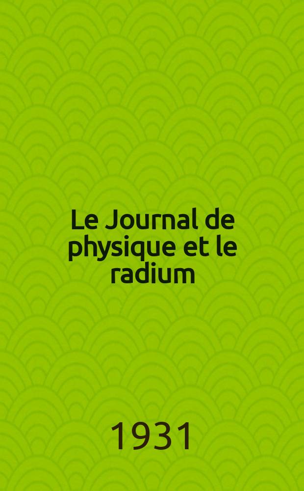 Le Journal de physique et le radium : publication de la Soci&eacute;t&eacute; fran&ccedil;aise de physique. S&eacute;r. 7, t. 2, № 12