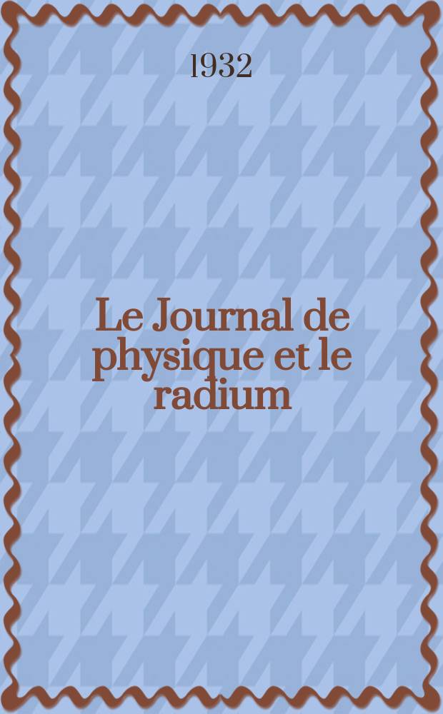 Le Journal de physique et le radium : publication de la Société française de physique. Sér. 7, t. 3, № 1