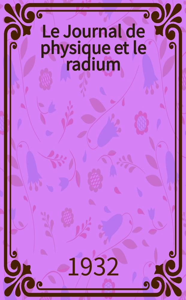 Le Journal de physique et le radium : publication de la Société française de physique. Sér. 7, t. 3, № 2