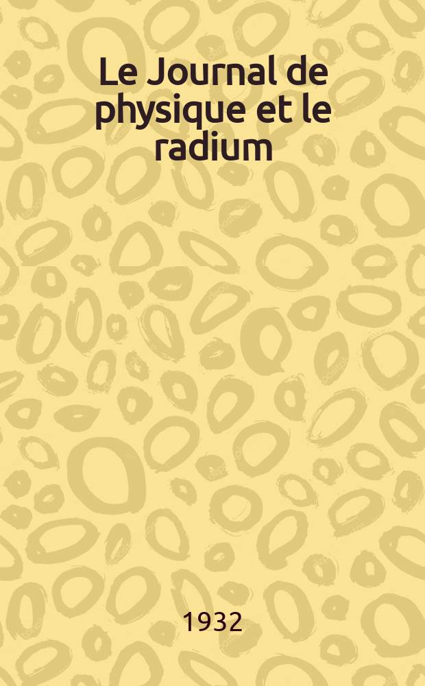Le Journal de physique et le radium : publication de la Société française de physique. Sér. 7, t. 3, № 7