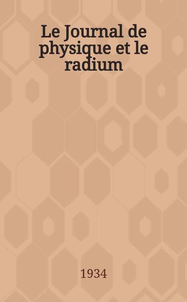 Le Journal de physique et le radium : publication de la Société française de physique. Sér. 7, t. 5, № 1