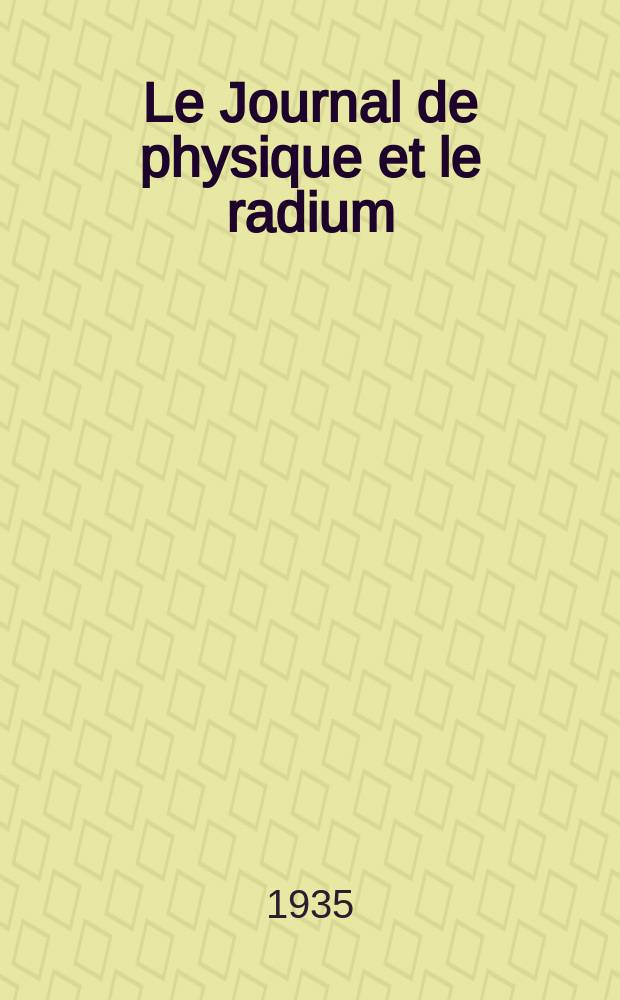 Le Journal de physique et le radium : publication de la Société française de physique. Sér. 7, t. 6, № 6