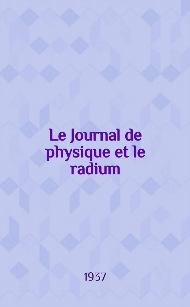 Le Journal de physique et le radium : publication de la Société française de physique. Sér. 7, t. 8, № 1