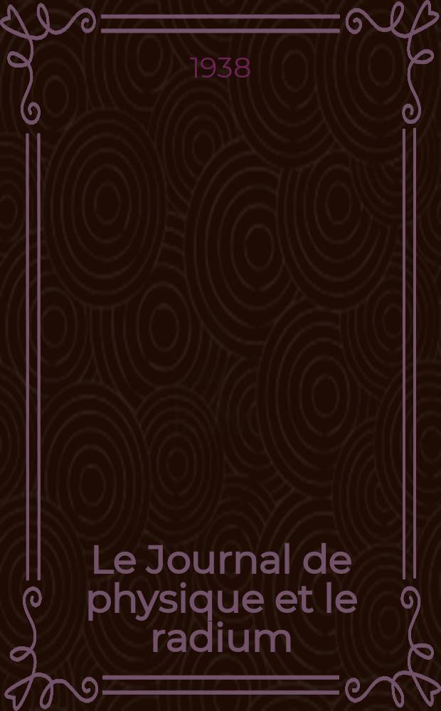 Le Journal de physique et le radium : publication de la Soci&eacute;t&eacute; fran&ccedil;aise de physique. S&eacute;r. 7, t. 9, № 1
