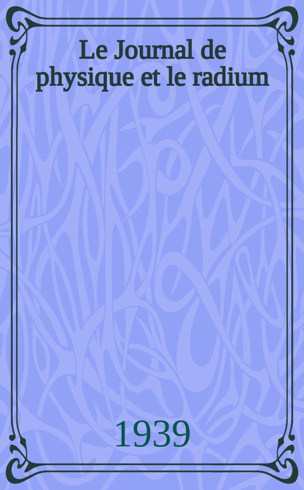 Le Journal de physique et le radium : publication de la Société française de physique. Sér. 7, t. 10, № 6