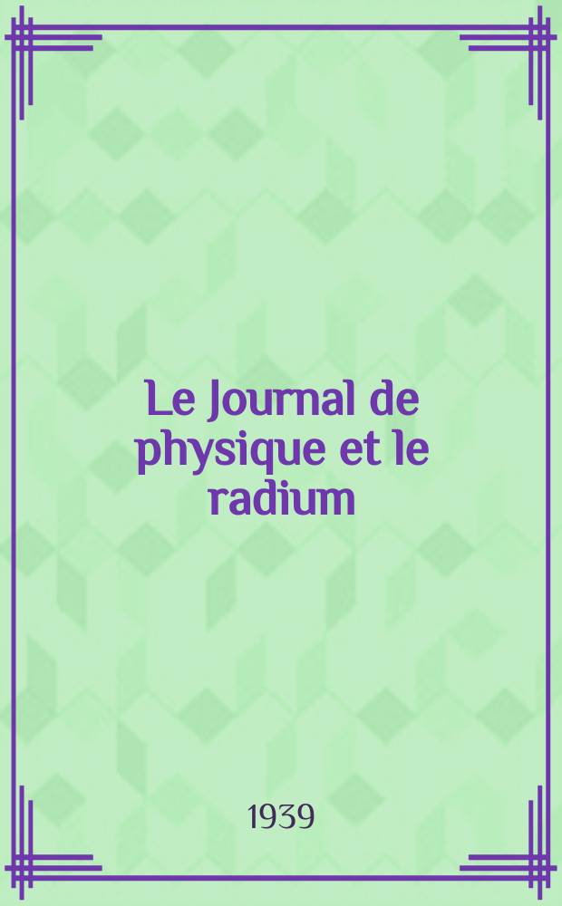 Le Journal de physique et le radium : publication de la Soci&eacute;t&eacute; fran&ccedil;aise de physique. S&eacute;r. 7, t. 10, № 9