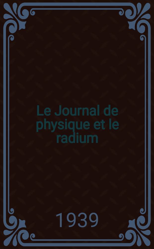 Le Journal de physique et le radium : publication de la Société française de physique. Sér. 7, t. 10, № 10