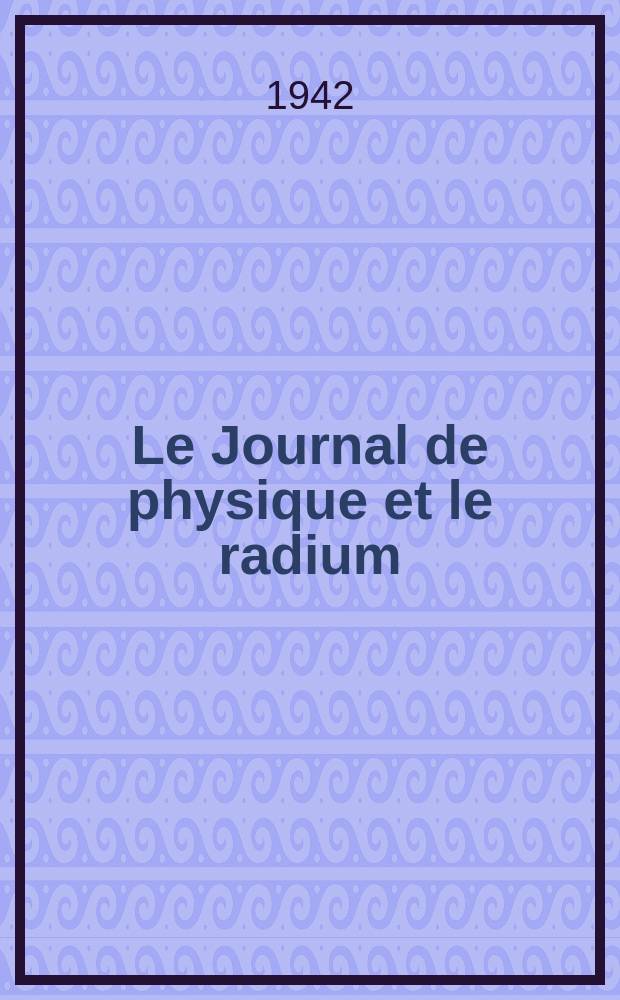 Le Journal de physique et le radium : publication de la Société française de physique. Sér. 8, t. 3, указ.