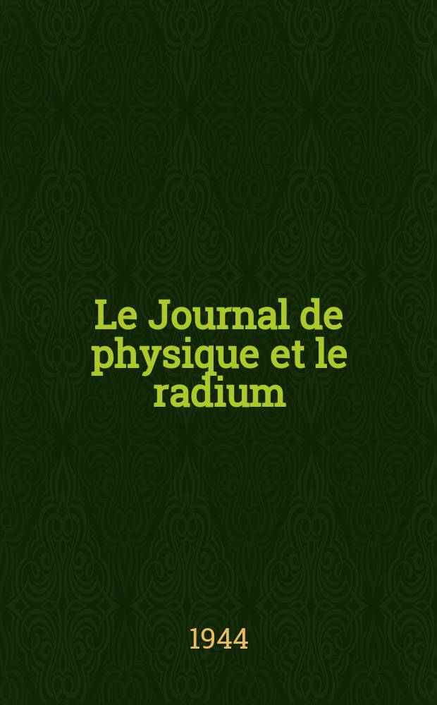 Le Journal de physique et le radium : publication de la Société française de physique. Sér. 8, t. 5, № 4