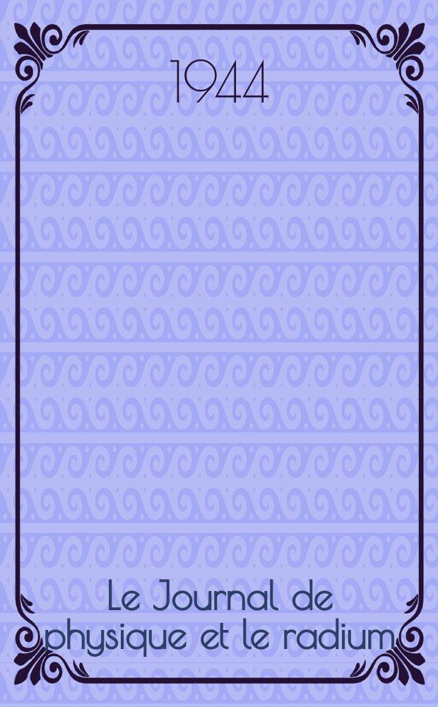 Le Journal de physique et le radium : publication de la Société française de physique. Sér. 8, t. 5, № 6