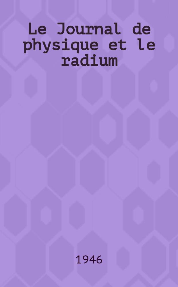 Le Journal de physique et le radium : publication de la Société française de physique. Sér. 8, t. 7, № 10
