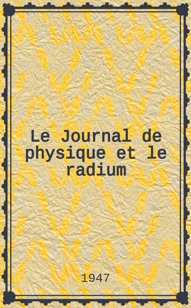 Le Journal de physique et le radium : publication de la Société française de physique. Sér. 8, t. 8, № 11