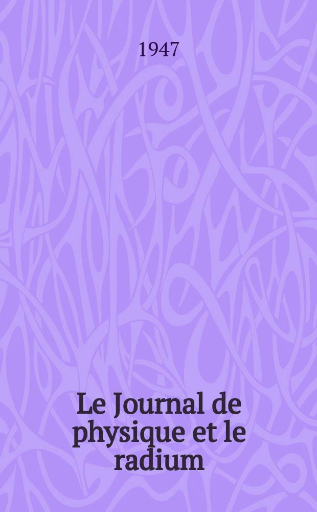 Le Journal de physique et le radium : publication de la Société française de physique. Sér. 8, t. 8, № 12