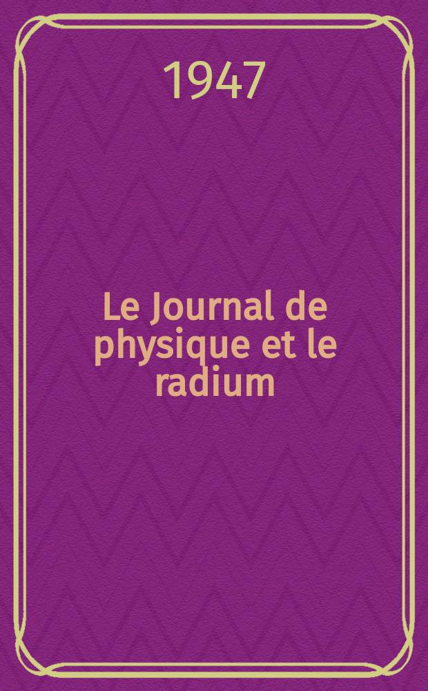 Le Journal de physique et le radium : publication de la Société française de physique. Sér. 8, t. 8, указ.