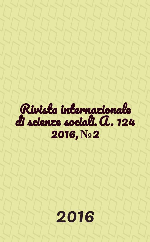 Rivista internazionale di scienze sociali. A. 124 2016, № 2