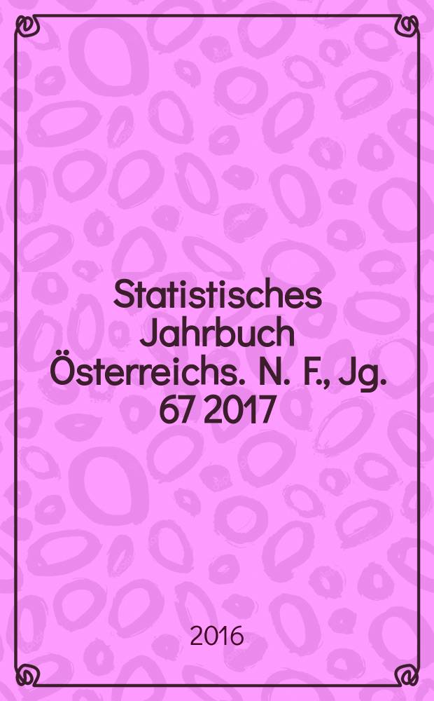 Statistisches Jahrbuch Österreichs. N. F., Jg. 67 2017