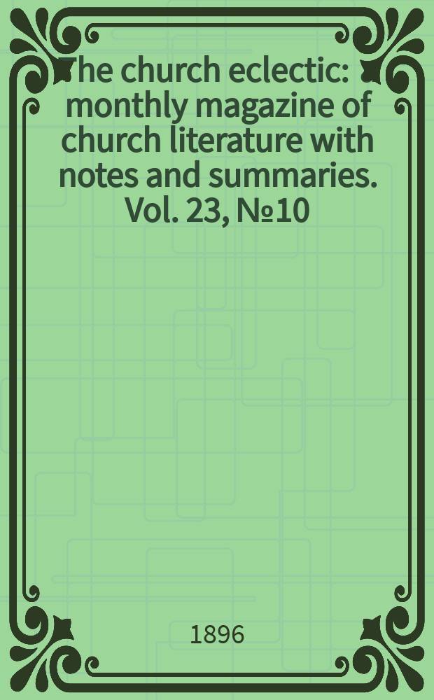 The church eclectic : a monthly magazine of church literature with notes and summaries. Vol. 23, № 10