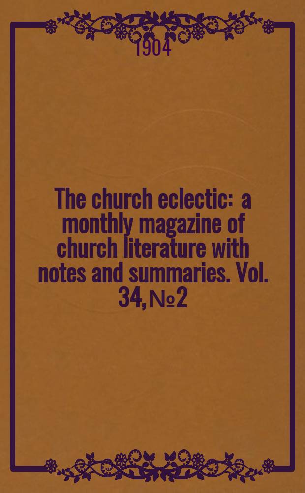 The church eclectic : a monthly magazine of church literature with notes and summaries. Vol. 34, № 2