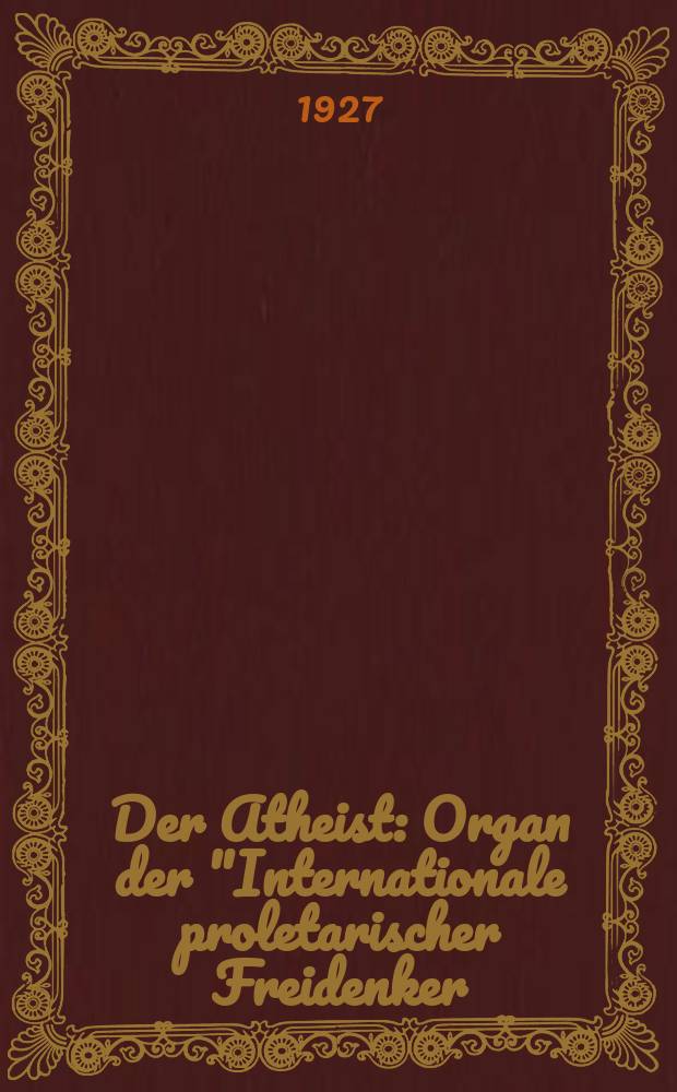 Der Atheist : Organ der "Internationale proletarischer Freidenker (I.P.F.)" Erscheint an jedem Monatsersten. Jg.1 1927, № 5