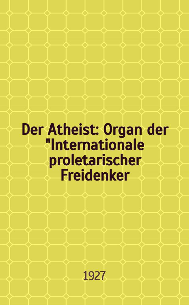 Der Atheist : Organ der "Internationale proletarischer Freidenker (I.P.F.)" Erscheint an jedem Monatsersten. Jg.1 1927, № 11