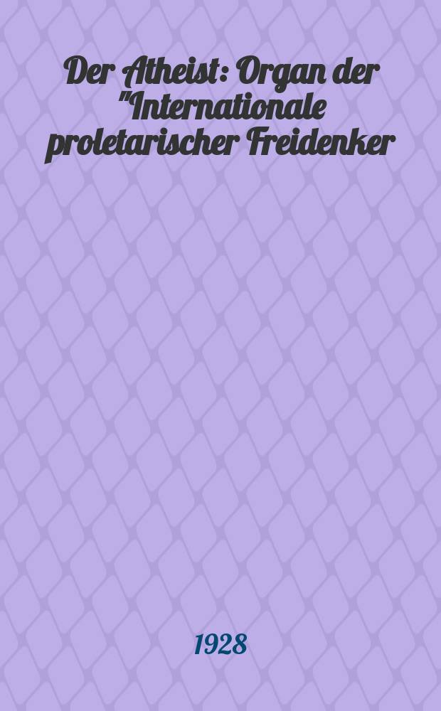 Der Atheist : Organ der "Internationale proletarischer Freidenker (I.P.F.)" Erscheint an jedem Monatsersten. Jg.2 1928, № 8