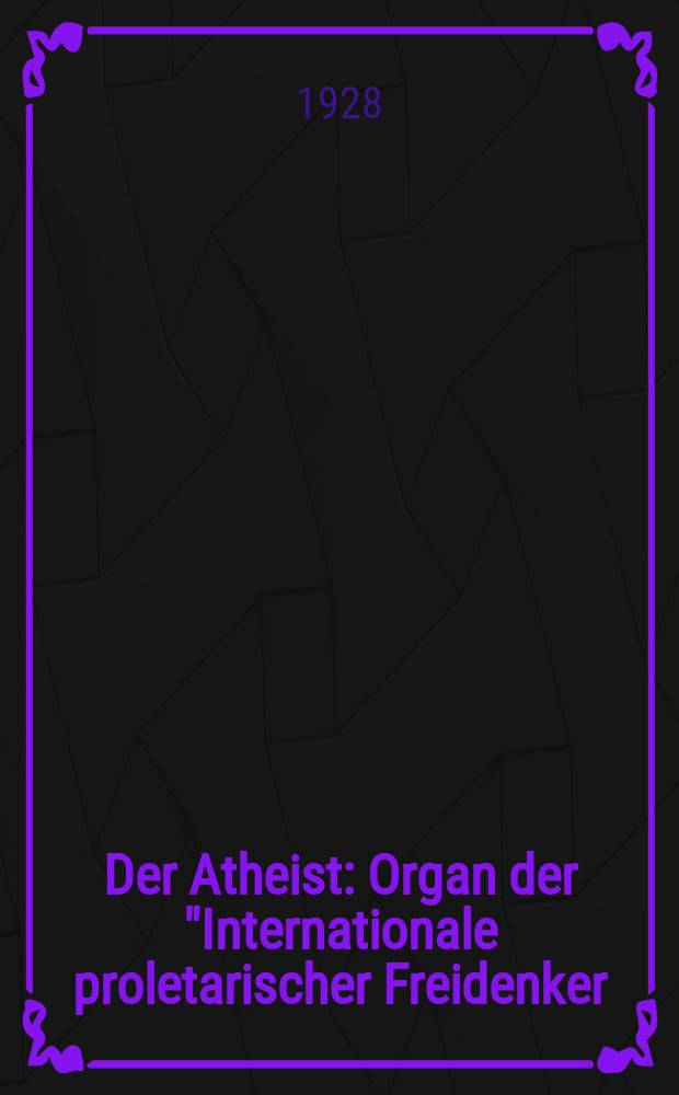 Der Atheist : Organ der "Internationale proletarischer Freidenker (I.P.F.)" Erscheint an jedem Monatsersten. Jg.2 1928, № 11