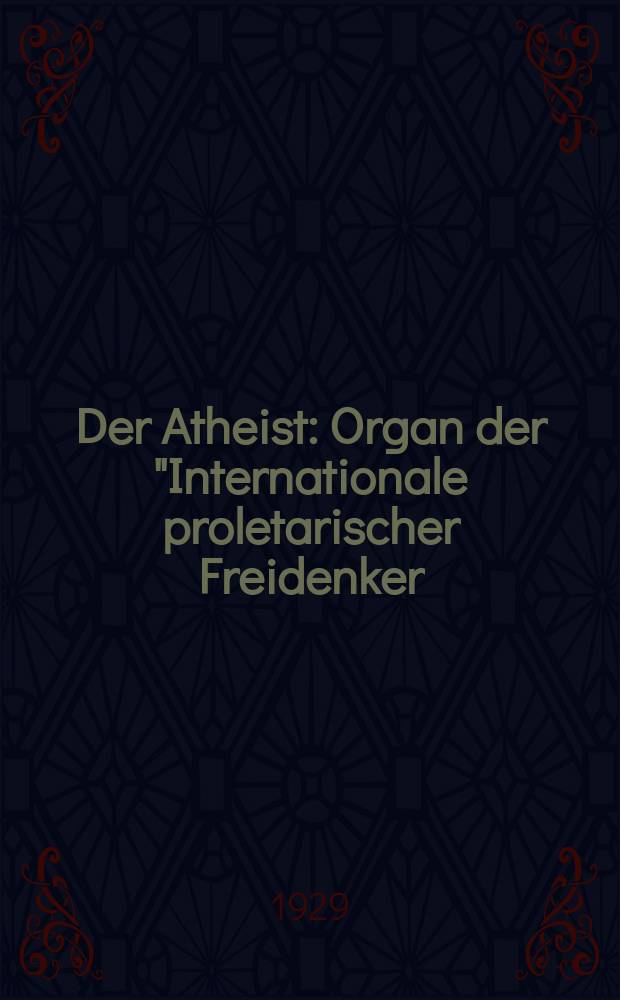 Der Atheist : Organ der "Internationale proletarischer Freidenker (I.P.F.)" Erscheint an jedem Monatsersten. Jg.3 1929, № 3