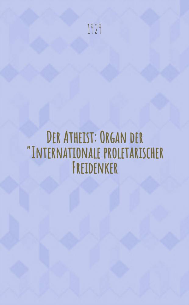 Der Atheist : Organ der "Internationale proletarischer Freidenker (I.P.F.)" Erscheint an jedem Monatsersten. Jg.3 1929, № 9