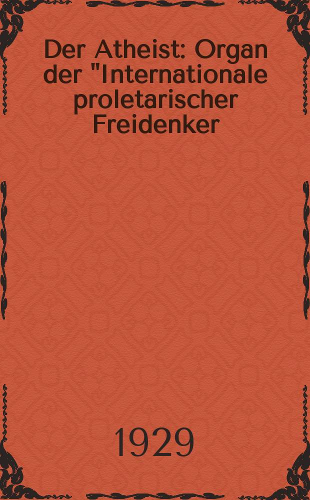 Der Atheist : Organ der "Internationale proletarischer Freidenker (I.P.F.)" Erscheint an jedem Monatsersten. Jg.3 1929, № 11