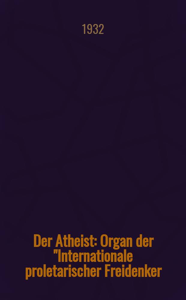 Der Atheist : Organ der "Internationale proletarischer Freidenker (I.P.F.)" Erscheint an jedem Monatsersten. Jg.6 1932, № 5