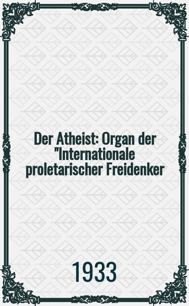 Der Atheist : Organ der "Internationale proletarischer Freidenker (I.P.F.)" Erscheint an jedem Monatsersten. Jg.7 1933, № 2