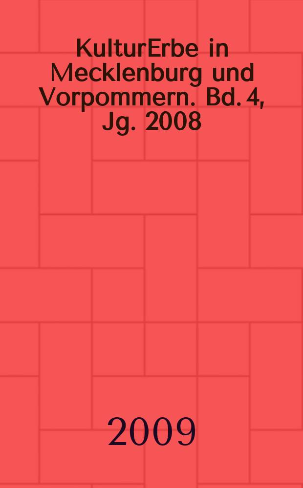 KulturErbe in Mecklenburg und Vorpommern. Bd. 4, Jg. 2008