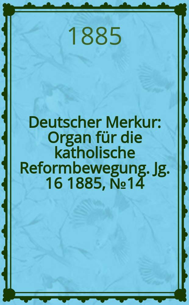 Deutscher Merkur : Organ für die katholische Reformbewegung. Jg. 16 1885, № 14