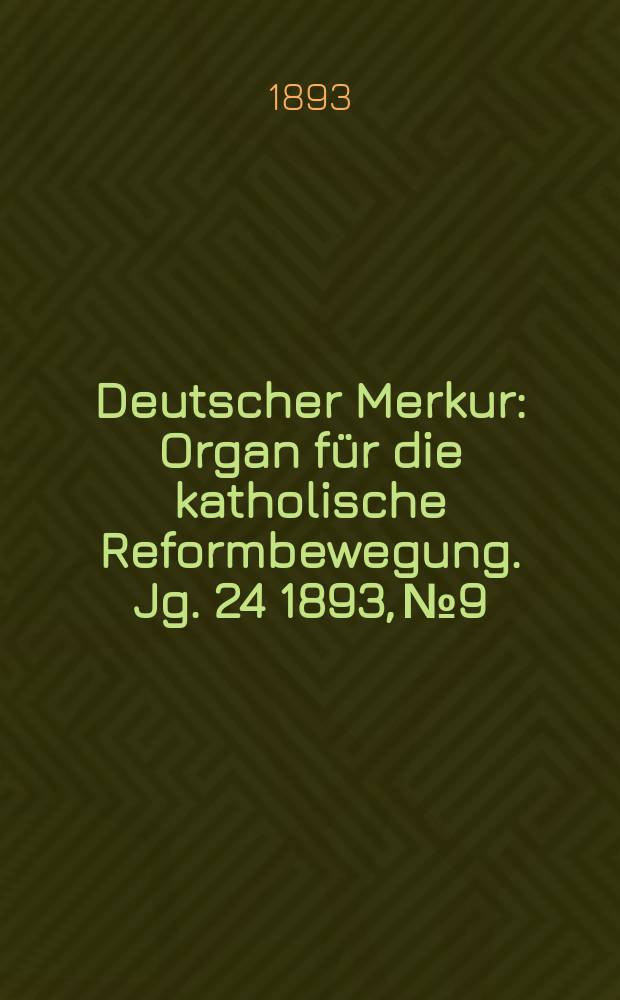 Deutscher Merkur : Organ für die katholische Reformbewegung. Jg. 24 1893, № 9