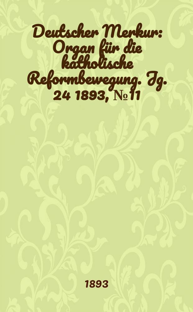Deutscher Merkur : Organ für die katholische Reformbewegung. Jg. 24 1893, № 11