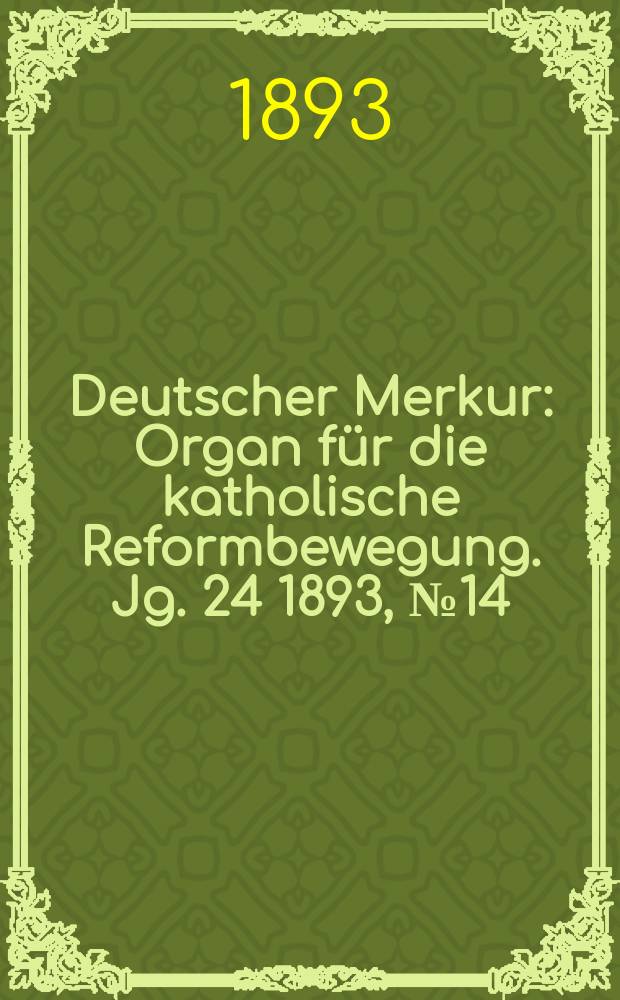 Deutscher Merkur : Organ für die katholische Reformbewegung. Jg. 24 1893, № 14