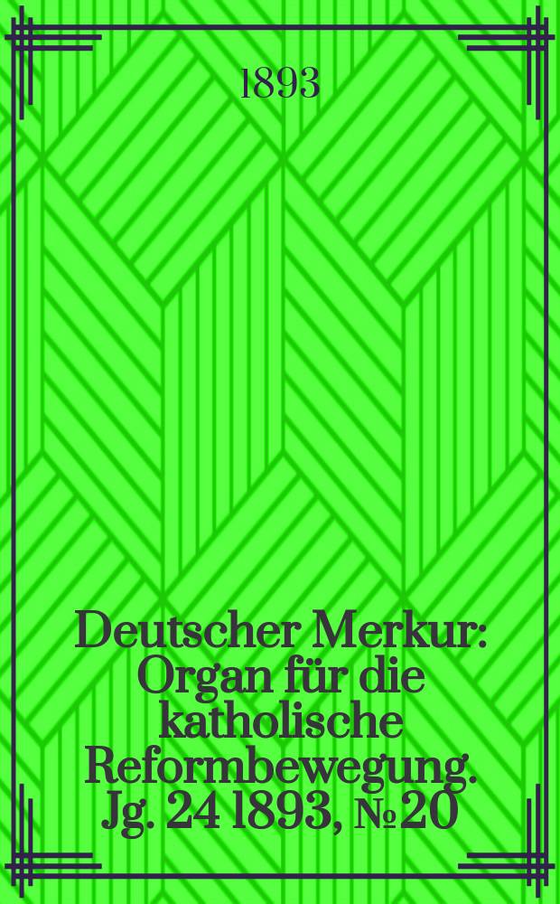 Deutscher Merkur : Organ für die katholische Reformbewegung. Jg. 24 1893, № 20