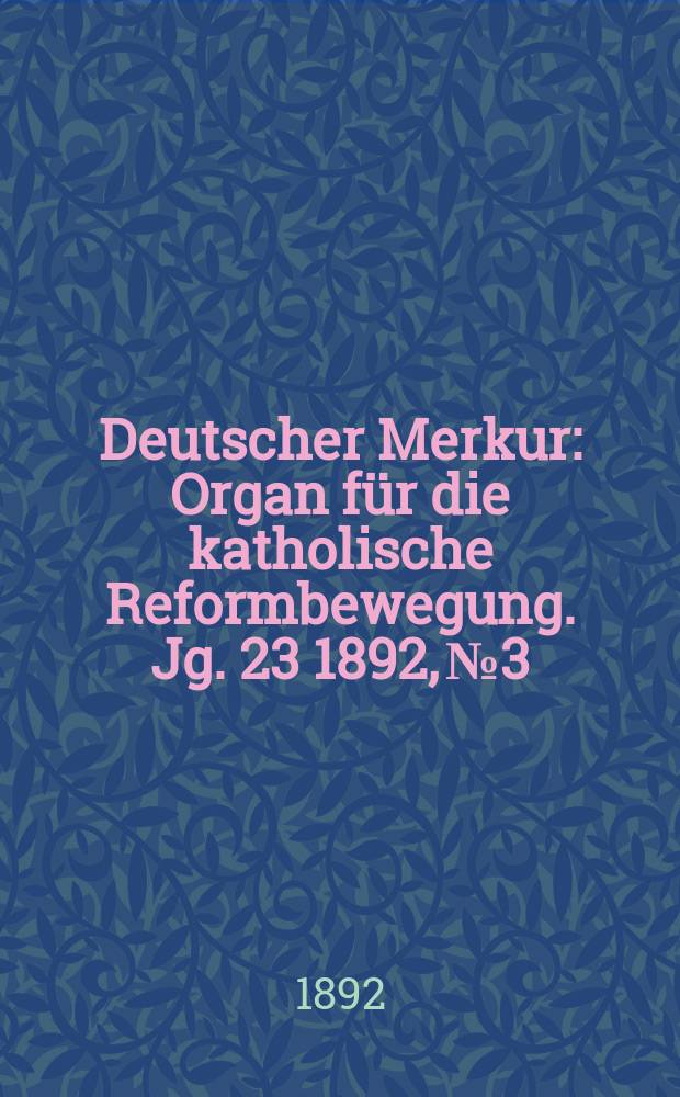 Deutscher Merkur : Organ für die katholische Reformbewegung. Jg. 23 1892, № 3