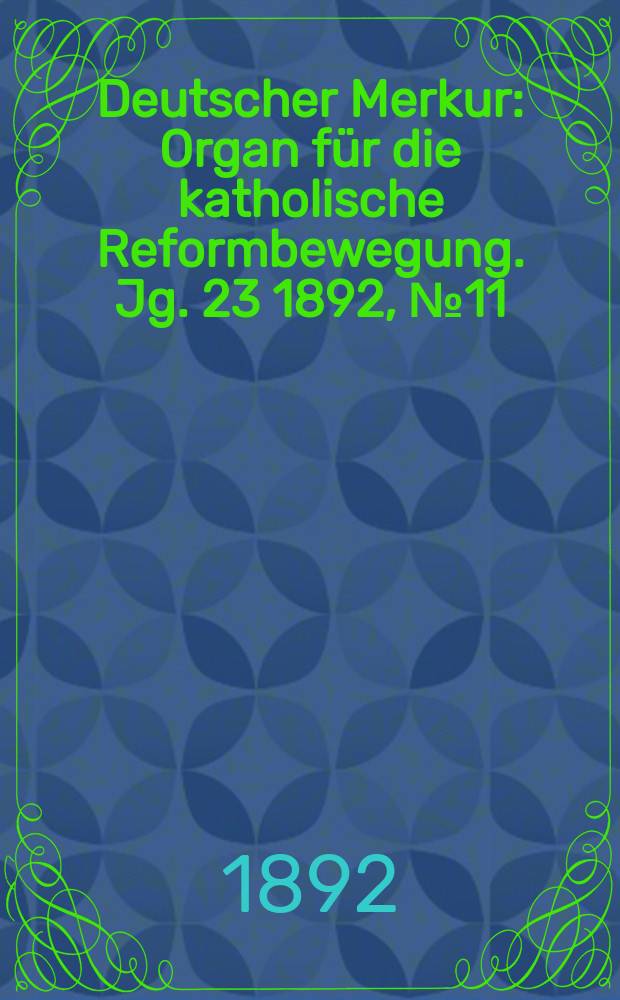 Deutscher Merkur : Organ für die katholische Reformbewegung. Jg. 23 1892, № 11