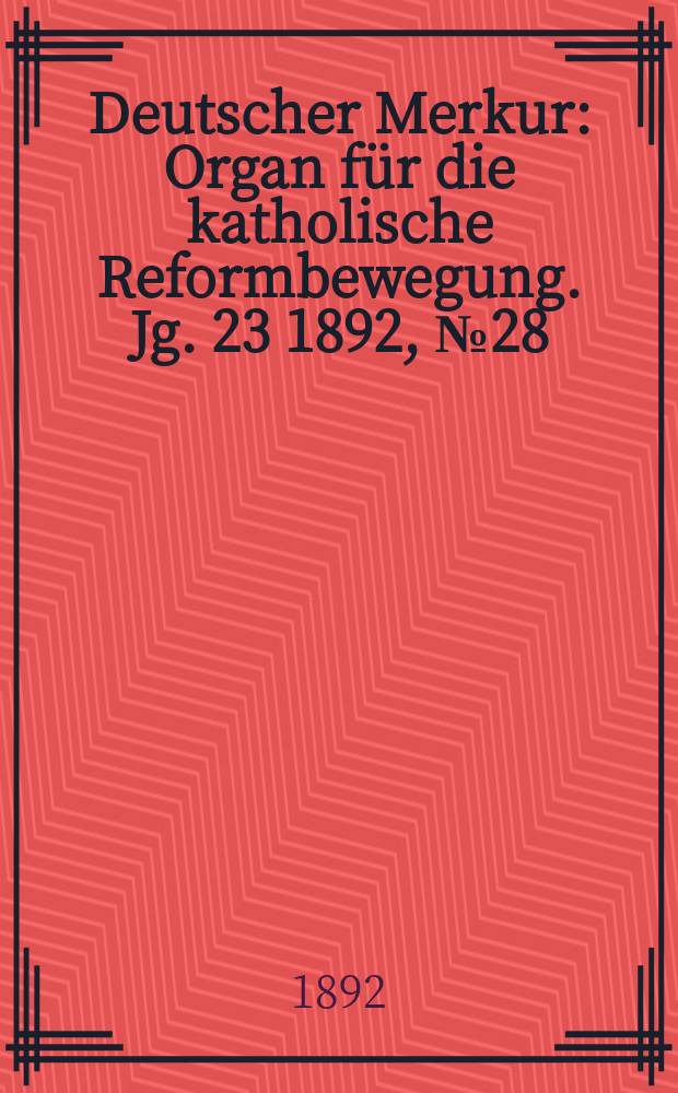 Deutscher Merkur : Organ für die katholische Reformbewegung. Jg. 23 1892, № 28