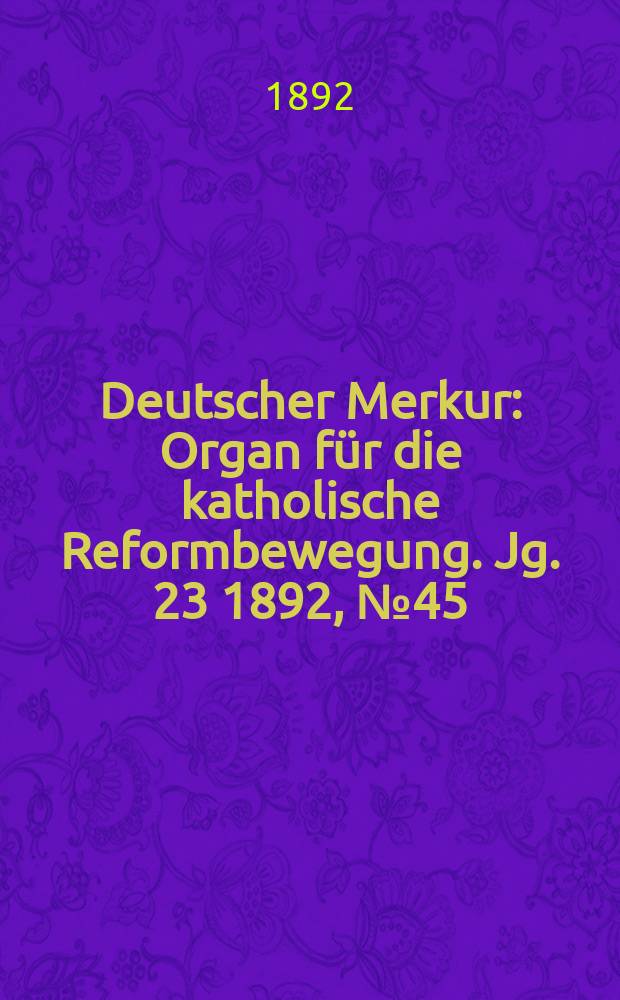 Deutscher Merkur : Organ für die katholische Reformbewegung. Jg. 23 1892, № 45