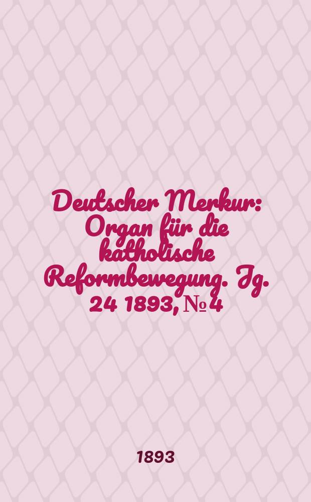 Deutscher Merkur : Organ für die katholische Reformbewegung. Jg. 24 1893, № 4