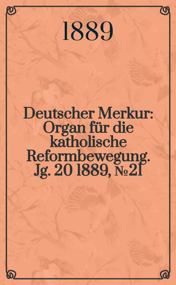 Deutscher Merkur : Organ für die katholische Reformbewegung. Jg. 20 1889, № 21