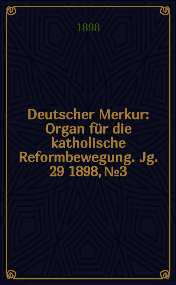 Deutscher Merkur : Organ für die katholische Reformbewegung. Jg. 29 1898, № 3