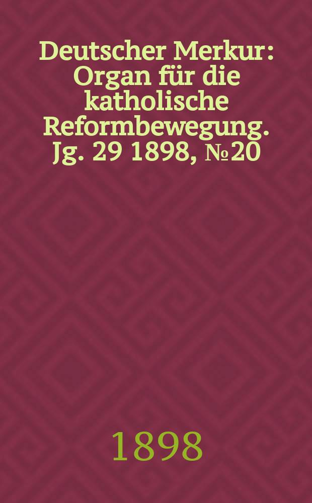 Deutscher Merkur : Organ für die katholische Reformbewegung. Jg. 29 1898, № 20