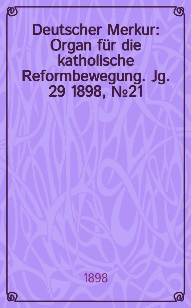 Deutscher Merkur : Organ für die katholische Reformbewegung. Jg. 29 1898, № 21