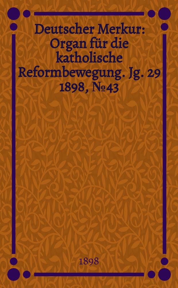Deutscher Merkur : Organ für die katholische Reformbewegung. Jg. 29 1898, № 43